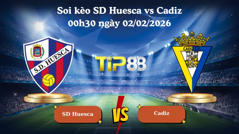 soi kèo SD Huesca vs Cadiz 00h30 ngày 02/02/2026