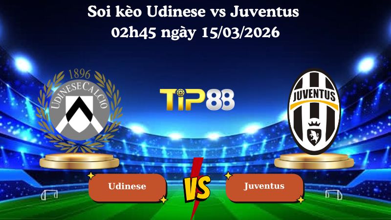 Soi kèo Udinese vs Juventus 02h45 ngày 15/03/2026