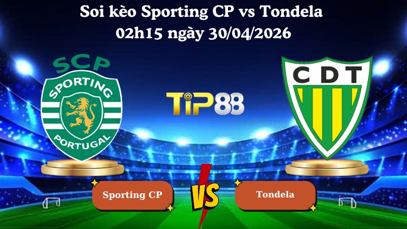 Nhận định soi kèo Sporting CP vs Tondela 02h15 ngày 30/04/2026