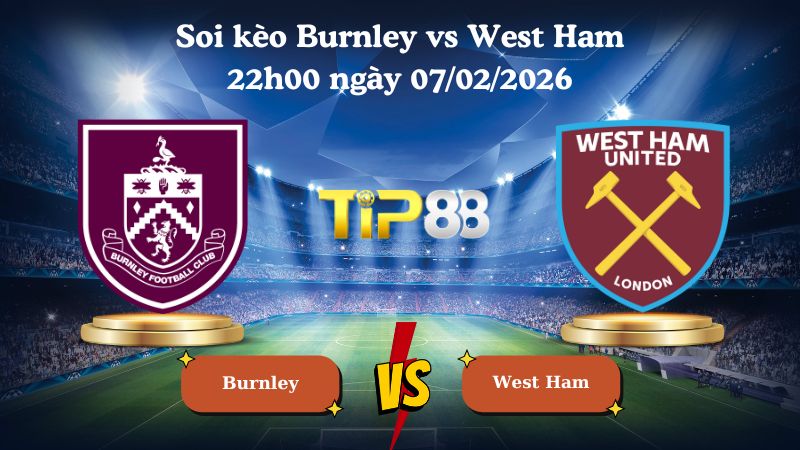 soi kèo Burnley vs West Ham 22h00 ngày 07/02/2026