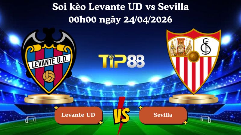 soi kèo Levante UD vs Sevilla 00h00 ngày 24/04/2026