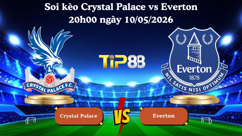 soi kèo Crystal Palace vs Everton 20h00 ngày 10/05/2026