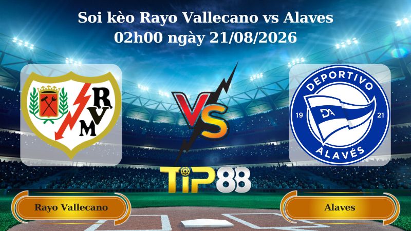 soi kèo Rayo Vallecano vs Alaves 02h00 ngày 21/08/2026
