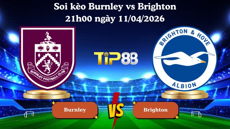 soi kèo Burnley vs Brighton 21h00 ngày 11/04/2026