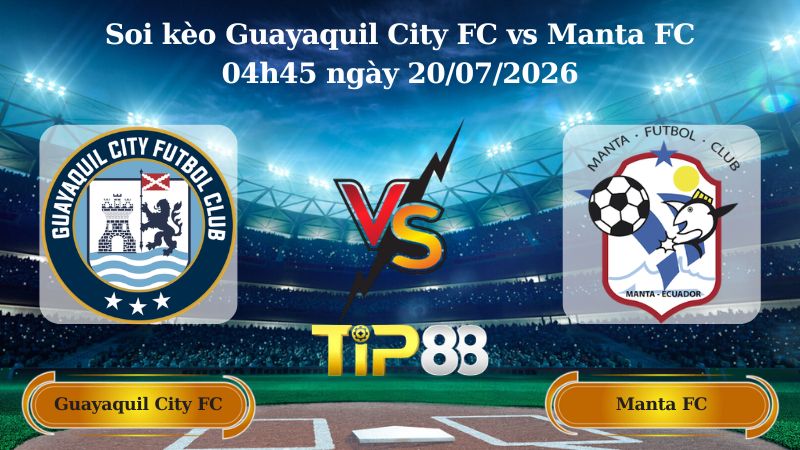 soi kèo Guayaquil City FC vs Manta FC 04h45 ngày 20/07/2026