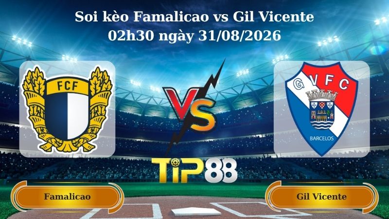 soi kèo Famalicao vs Gil Vicente 02h30 ngày 31/08/2026