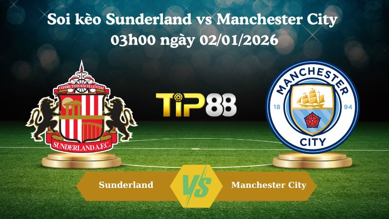 Soi kèo Sunderland vs Manchester City 03h00 ngày 02/01/2026