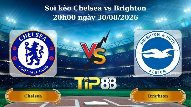 soi kèo Chelsea vs Brighton 20h00 ngày 30/08/2026