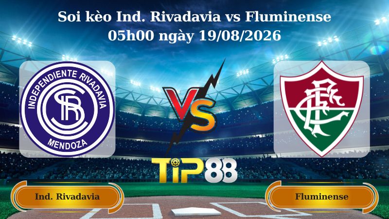 soi kèo Ind. Rivadavia vs Fluminense 05h00 ngày 19/08/2026