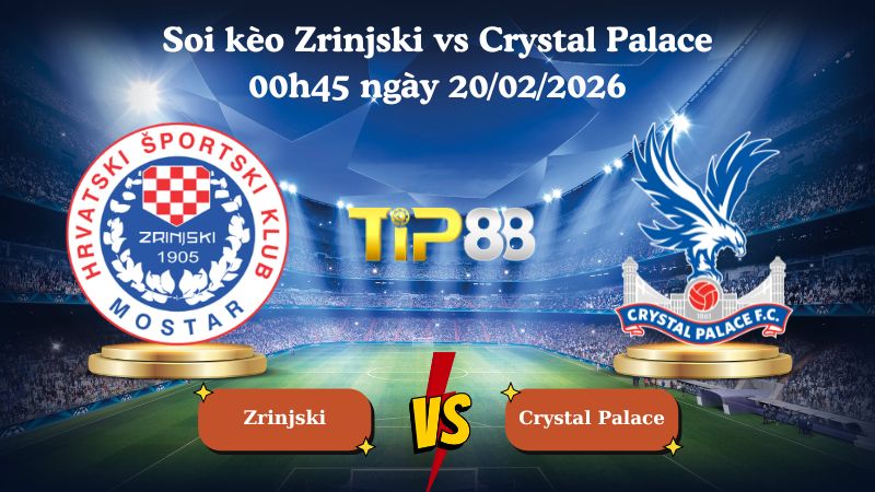 soi kèo Zrinjski vs Crystal Palace 00h45 ngày 20/02/2026