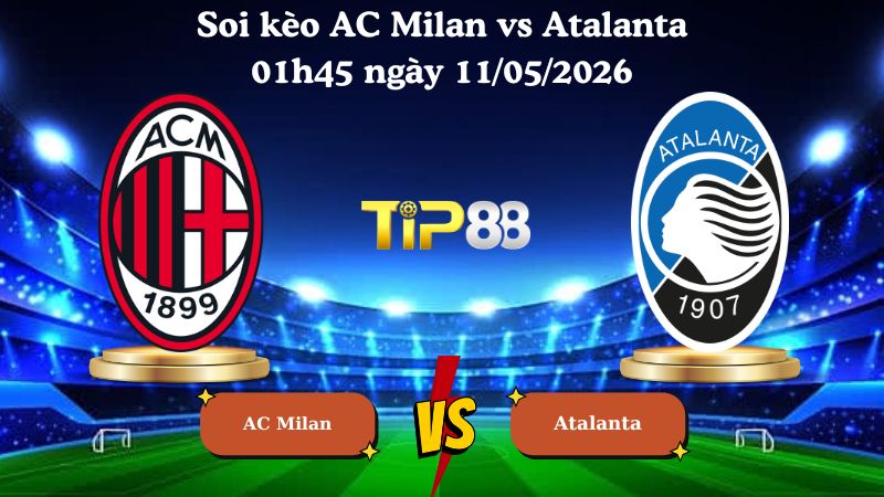 soi kèo AC Milan vs Atalanta 01h45 ngày 11/05/2026