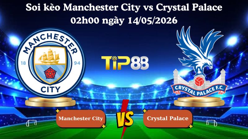 soi kèo Manchester City vs Crystal Palace 02h00 ngày 14/05/2026