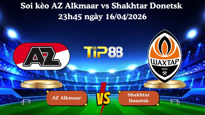 Nhận định soi kèo AZ Alkmaar vs Shakhtar Donetsk 23h45 ngày 16/04/2026