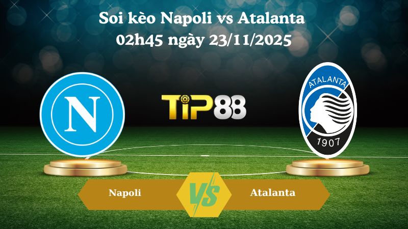 Soi kèo Napoli vs Atalanta 02h45 ngày 23/11/2025