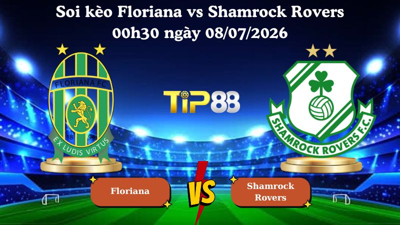soi kèo Floriana vs Shamrock Rovers 00h30 ngày 08/07/2026