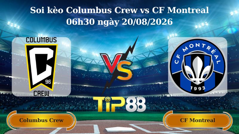 soi kèo Columbus Crew vs CF Montreal 06h30 ngày 20/08/2026