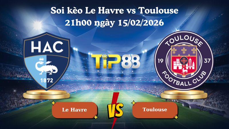 soi kèo Le Havre vs Toulouse 21h00 ngày 15/02/2026