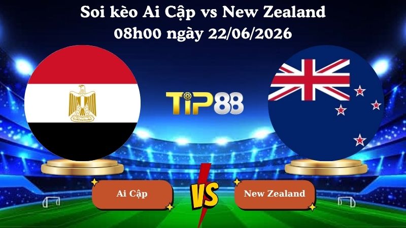 soi kèo Ai Cập vs New Zealand 08h00 ngày 22/06/2026