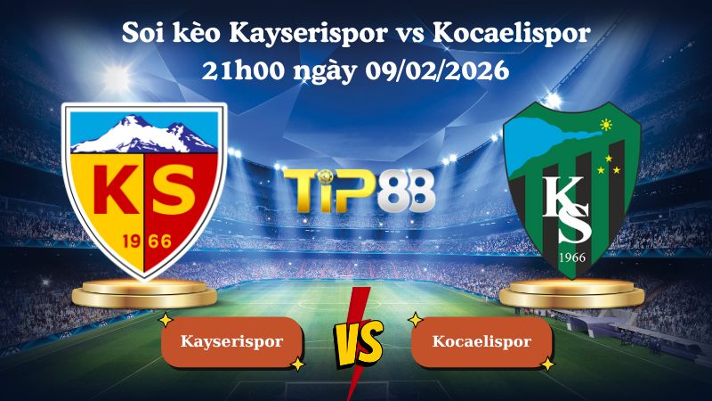 soi kèo Kayserispor vs Kocaelispor 21h00 ngày 09/02/2026