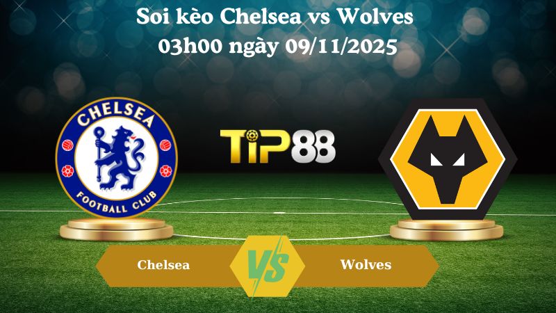 Soi kèo Chelsea vs Wolves 03h00 ngày 09/11/2025