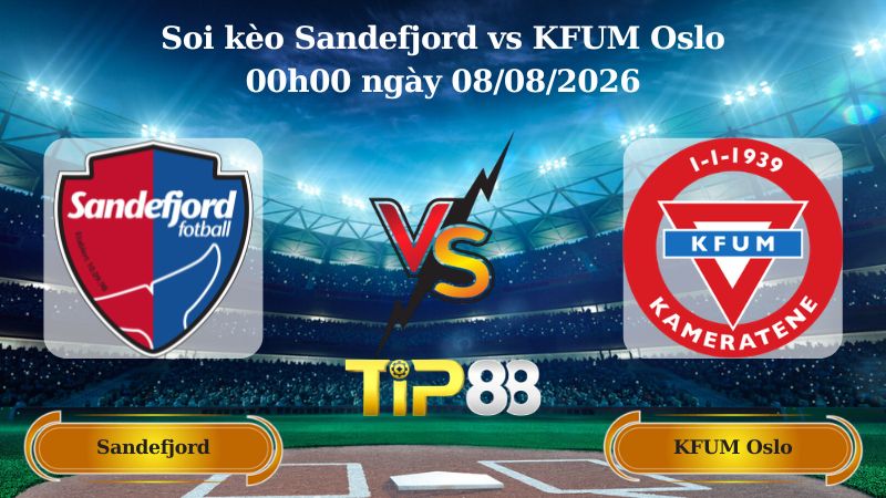 soi kèo Sandefjord vs KFUM Oslo 00h00 ngày 08/08/2026