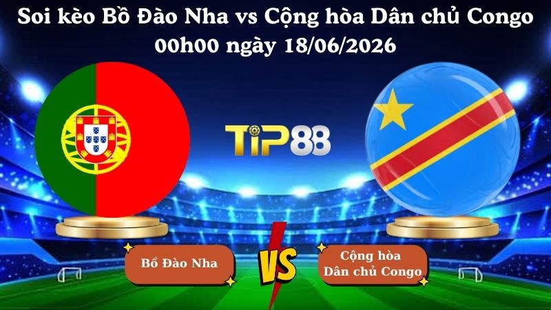 soi kèo Bồ Đào Nha vs Cộng hòa Dân chủ Congo 00h00 ngày 18/06/2026