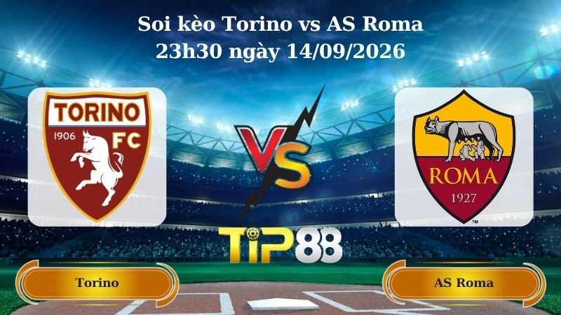soi kèo Torino vs AS Roma 23h30 ngày 14/09/2026