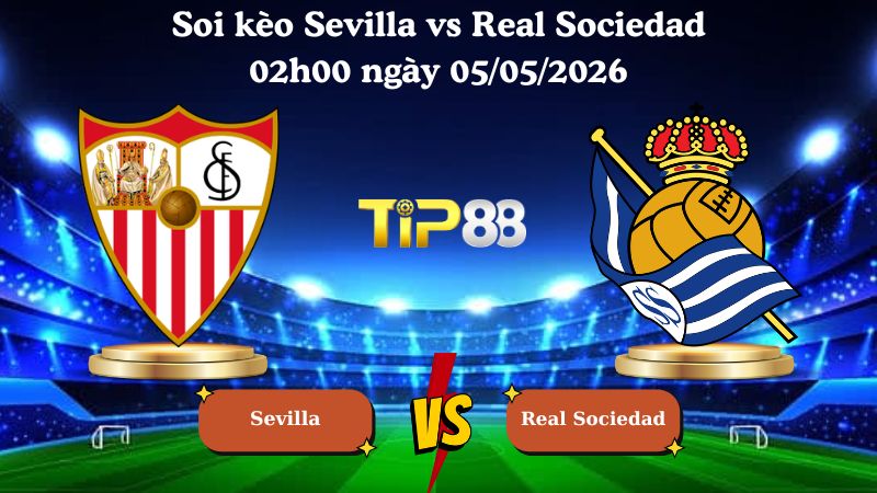 soi kèo Sevilla vs Real Sociedad 02h00 ngày 05/05/2026