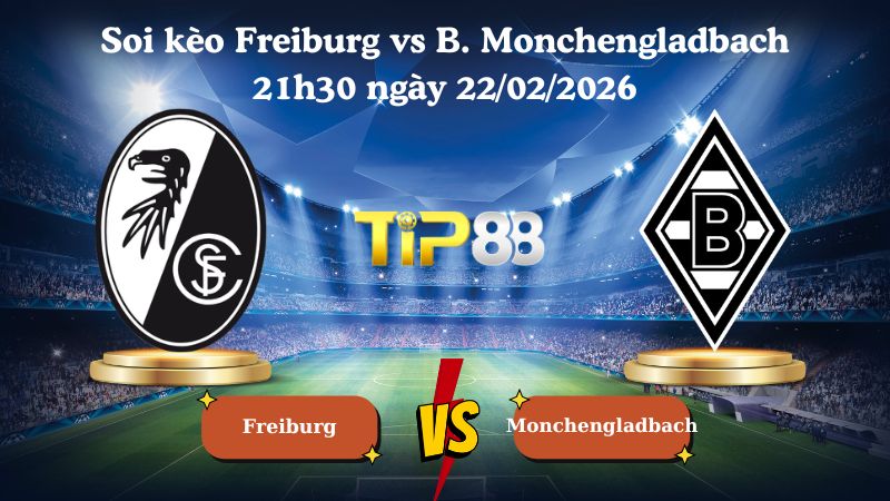 soi kèo Freiburg vs B. Monchengladbach 21h30 ngày 22/02/2026