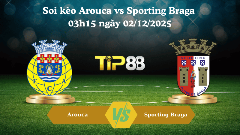Nhận định soi kèo Arouca vs Sporting Braga 03h15 ngày 02/12/2025