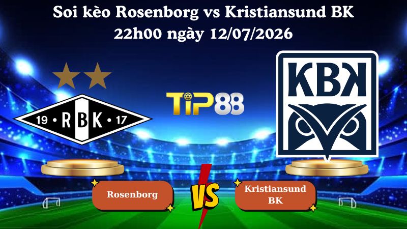 soi kèo Rosenborg vs Kristiansund BK 22h00 ngày 12/07/2026