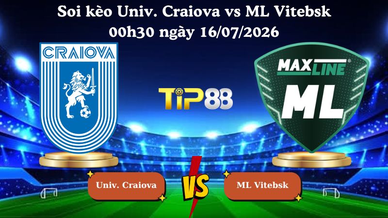 soi kèo Univ. Craiova vs ML Vitebsk 00h30 ngày 16/07/2026