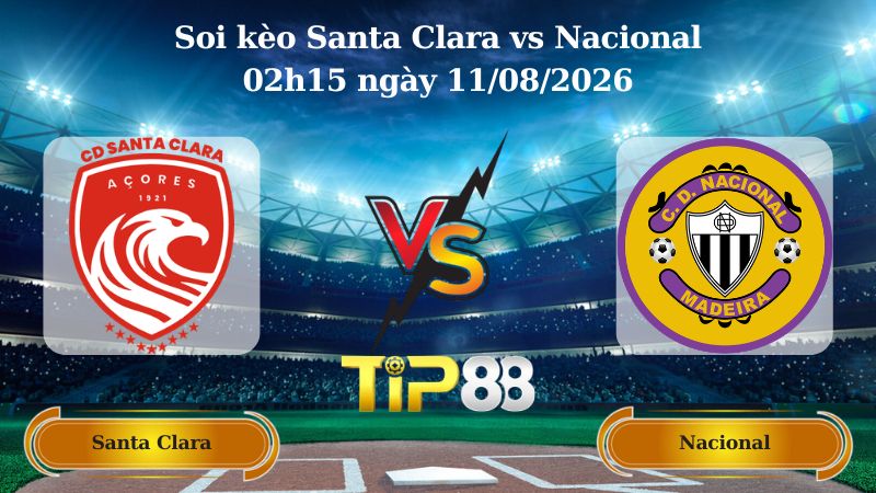 soi kèo Santa Clara vs Nacional 02h15 ngày 11/08/2026