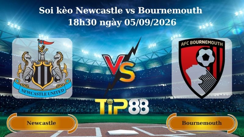 Nhận định soi kèo Newcastle vs Bournemouth 18h30 ngày 05/09/2026