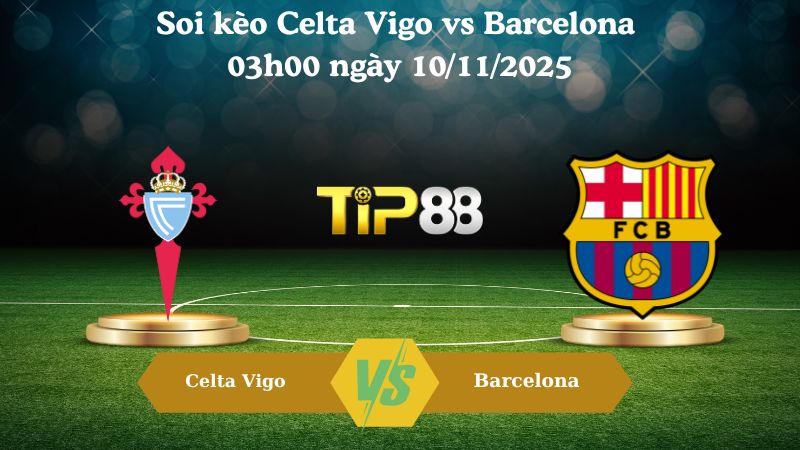 Soi kèo Celta Vigo vs Barcelona 03h00 ngày 10/11/2025