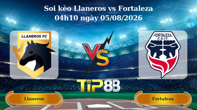 soi kèo Llaneros vs Fortaleza 04h10 ngày 05/08/2026