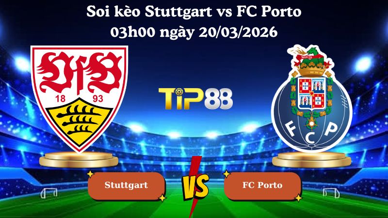 soi kèo Stuttgart vs FC Porto 03h00 ngày 20/03/2026