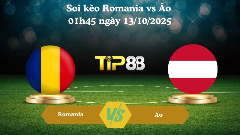 Nhận định soi kèo Romania vs Áo 01h45 ngày 13/10/2025 
