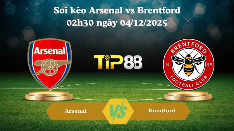 soi kèo Arsenal vs Brentford 02h30 ngày 04/12/2025