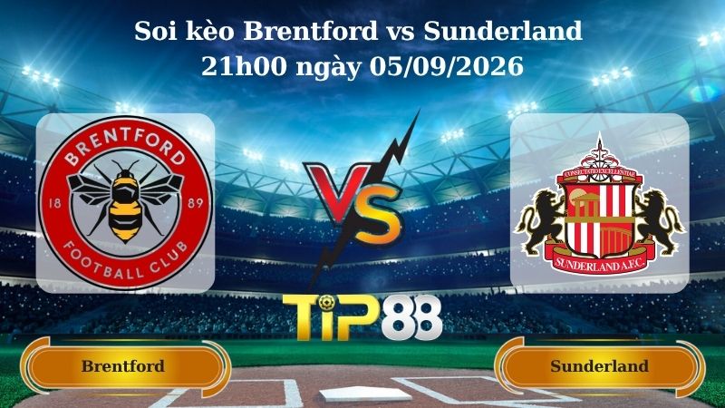 Nhận định soi kèo Brentford vs Sunderland 21h00 ngày 05/09/2026