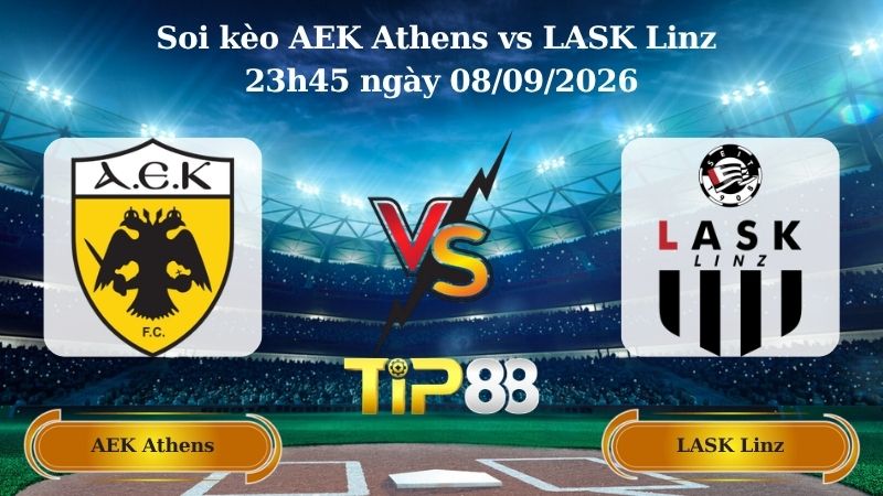 Nhận định soi kèo AEK Athens vs LASK Linz 23h45 ngày 08/09/2026