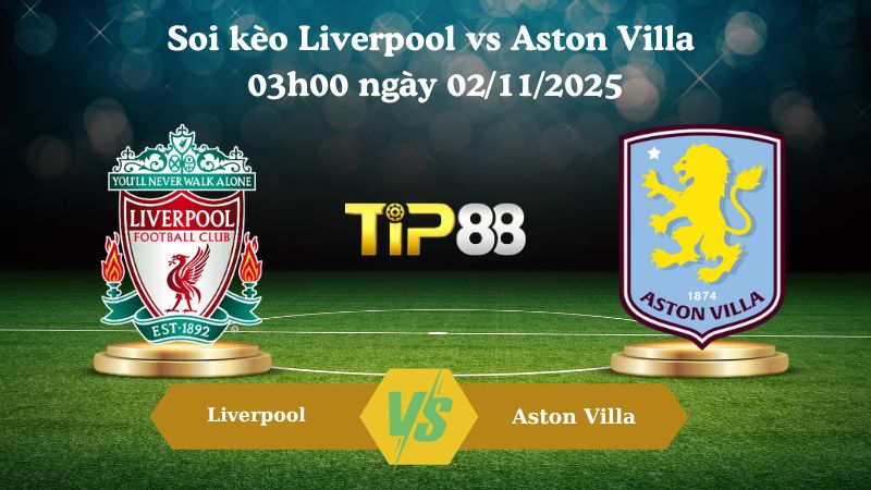 Nhận định soi kèo Liverpool vs Aston Villa 03h00 ngày 02/11/2025 