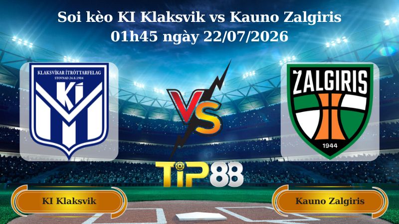 soi kèo KI Klaksvik vs Kauno Zalgiris 01h45 ngày 22/07/2026