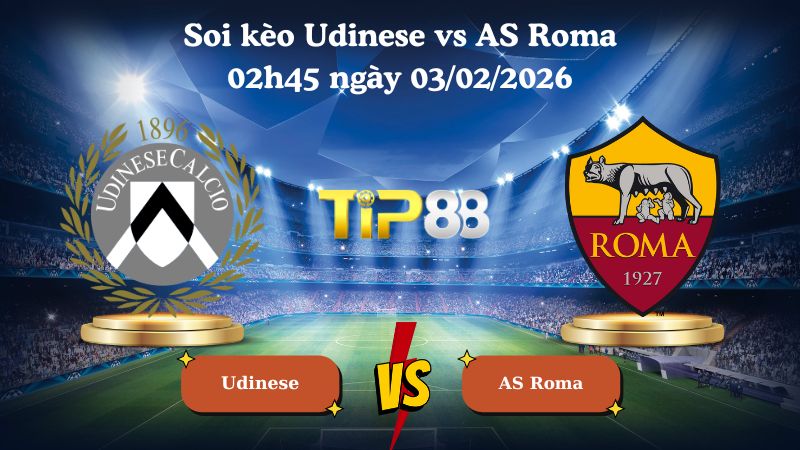 soi kèo Udinese vs AS Roma 02h45 ngày 03/02/2026