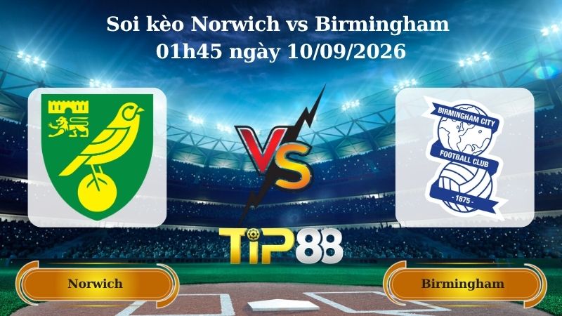 Nhận định soi kèo Norwich vs Birmingham 01h45 ngày 10/09/2026