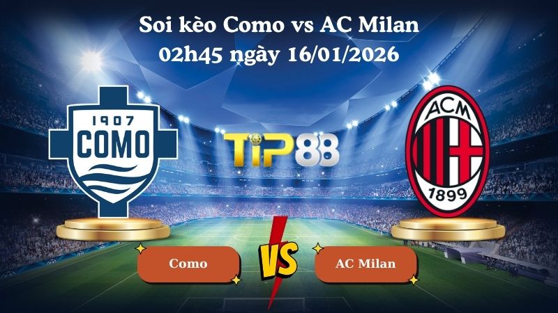 soi kèo Como vs AC Milan 02h45 ngày 16/01/2026