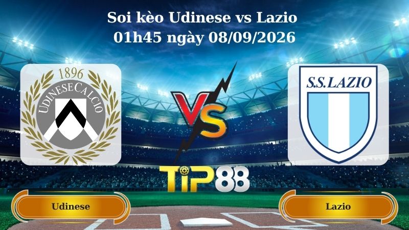 Nhận định soi kèo Udinese vs Lazio 01h45 ngày 08/09/2026