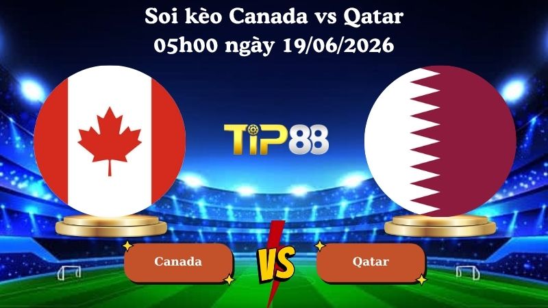 soi kèo Canada vs Qatar 05h00 ngày 19/06/2026