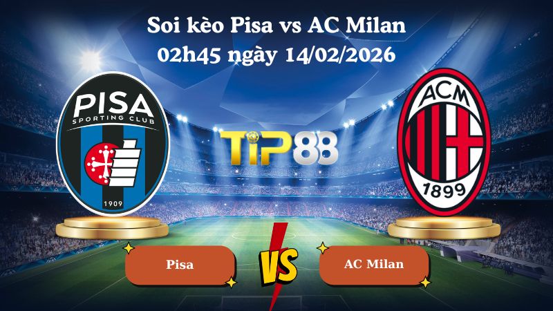 soi kèo Pisa vs AC Milan 02h45 ngày 14/02/2026