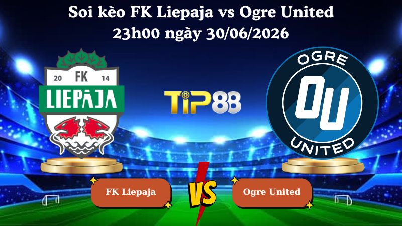 soi kèo FK Liepaja vs Ogre United 23h00 ngày 30/06/2026